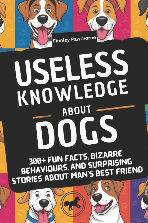 Kniha USELESS KNOWLEDGE ABOUT DOGS Finnley Pawthorne