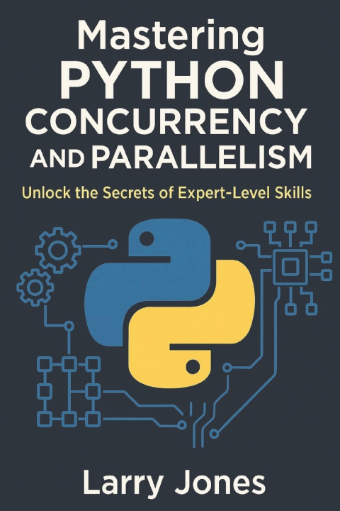 Könyv Mastering Python Concurrency and Parallelism Larry Jones