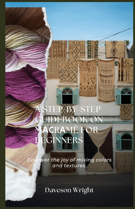 Kniha A Step-by-Step Guidebook on Mасrаmé for Beginners Daveson Wright