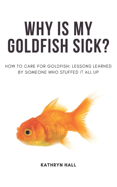 Carte Why is my goldfish sick? Kathryn Hall