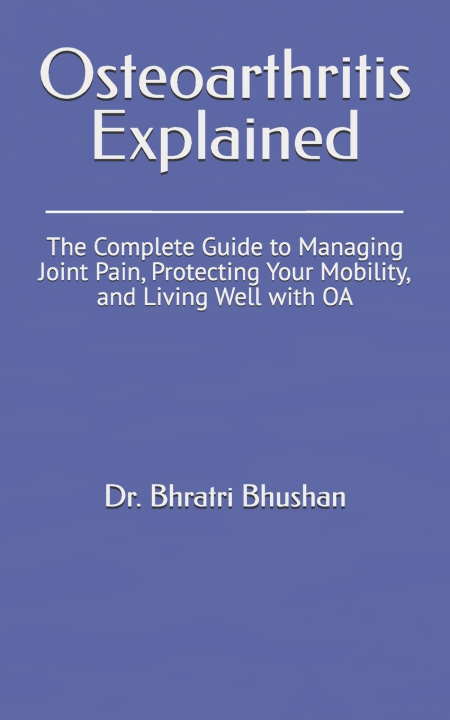 Kniha Osteoarthritis Explained Dr. Bhratri Bhushan