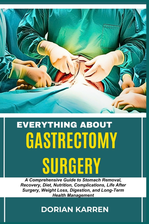 Kniha EVERYTHING ABOUT GASTRECTOMY SURGERY DORIAN KARREN