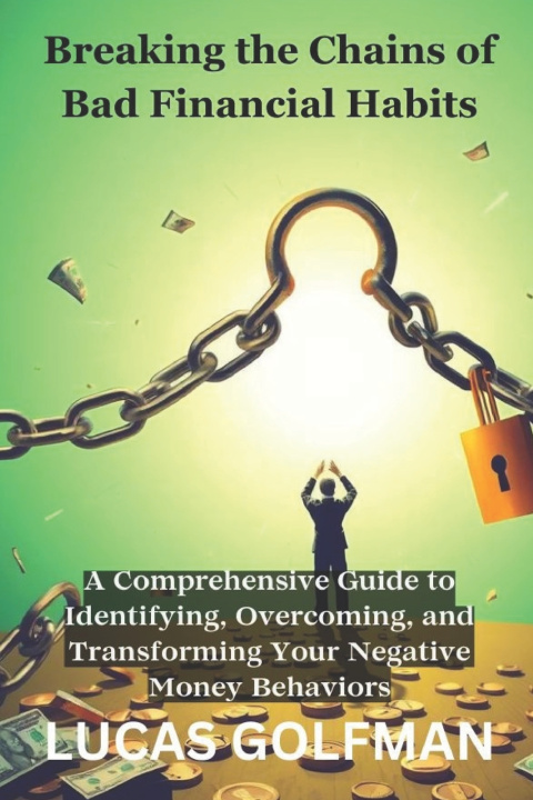 Libro Breaking the Chains of Bad Financial Habits LUCAS GOLFMAN