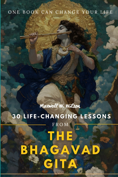 Buch 30 Life-Changing Lessons from the Bhagavad Gita Maxwell W. Wilson