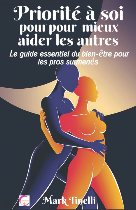 Kniha Priorité à soi pour mieux aider les autres MARK TINELLI
