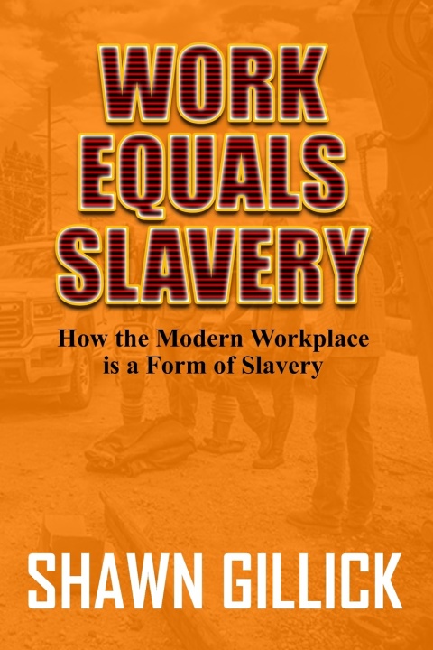Kniha Work Equals Slavery Shawn Gillick