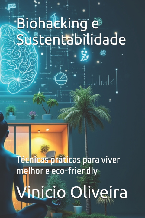 Könyv Biohacking e Sustentabilidade Dr. Lucas Greenfield