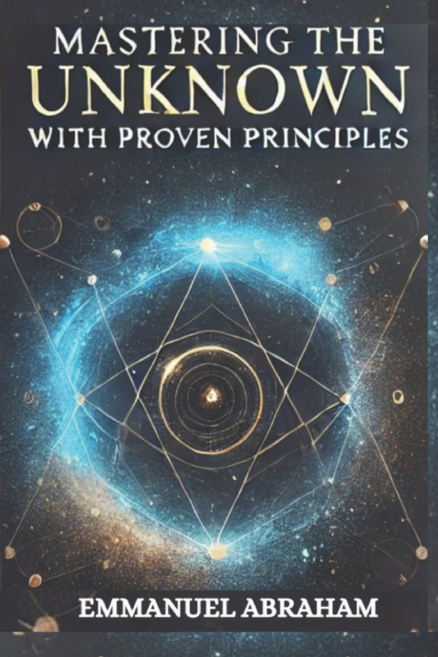 Kniha Mastering the Unknown with Proven Principles Emmanuel Abraham