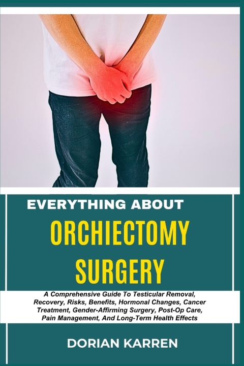 Kniha EVERYTHING ABOUT ORCHIECTOMY SURGERY DORIAN KARREN