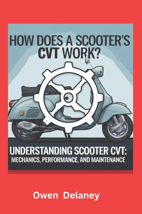Kniha How Does a Scooter's CVT Work? Owen Delaney
