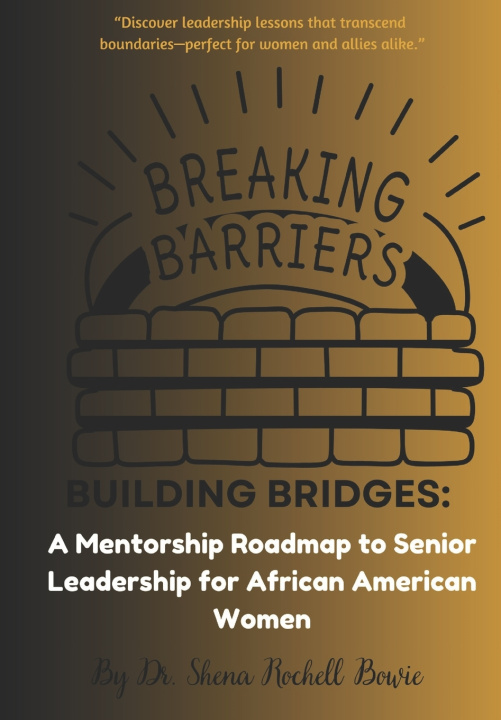 Könyv BREAKING BARRIERS, BUILDING BRIDGES Shena Rochell Bowie