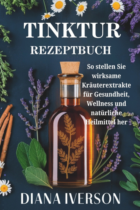 Boek TINKTUR REZEPTBUCH DIANA IVERSON