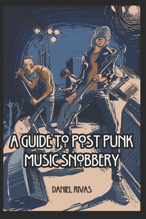 Kniha A Guide to Post Punk Music Snobbery Daniel Rivas