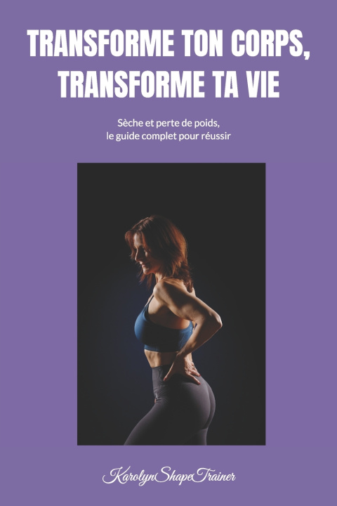 Kniha TRANSFORME TON CORPS, TRANSFORME TA VIE Karolyn ShapeTrainer