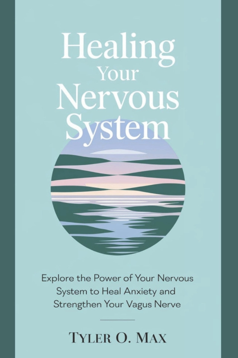 Kniha HEALING YOUR NERVOUS SYSTEM Tyler O. Max