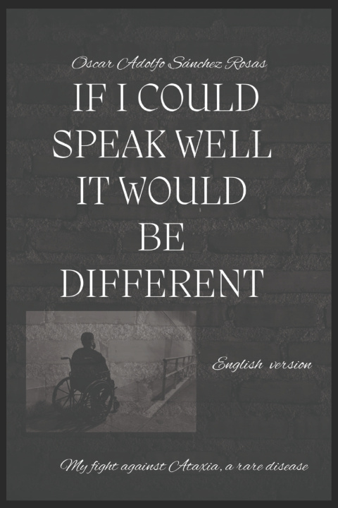 Kniha IF I COULD SPEAK WELL IT WOULD BE DIFFERENT OSCAR ADOLFO SANCHEZ ROSAS