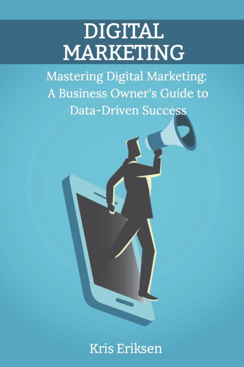 Kniha Mastering Digital Marketing Kris Eriksen