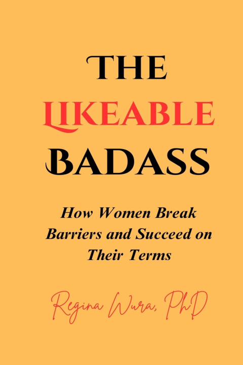 Kniha The Likeable Badass Regina Wura PhD
