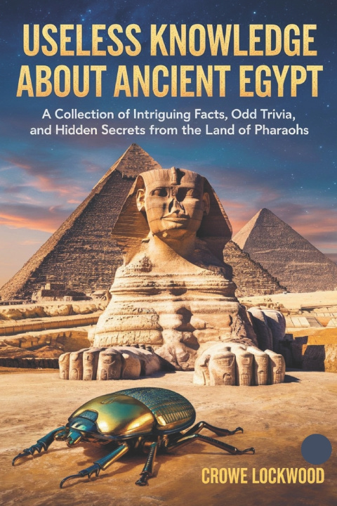 Kniha USELESS KNOWLEDGE ABOUT ANCIENT EGYPT CROWE LOCKWOOD