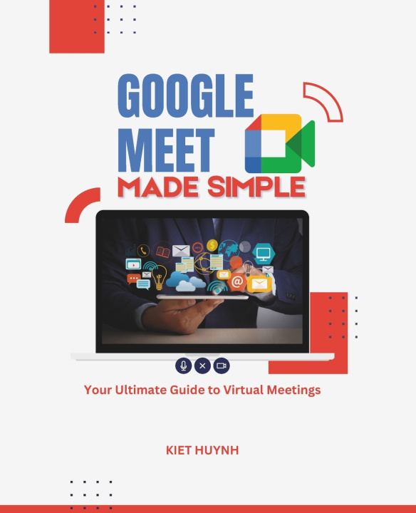 Kniha Google Meet Made Simple Kiet Huynh