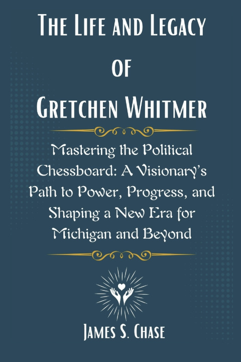 Kniha The Life and Legacy of Gretchen Whitmer James S. Chase