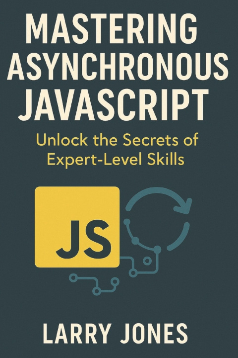 Libro Mastering Asynchronous JavaScript Larry Jones