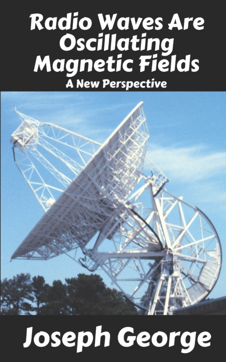 Kniha Radio Waves Are Oscillating Magnetic Fields Joseph George