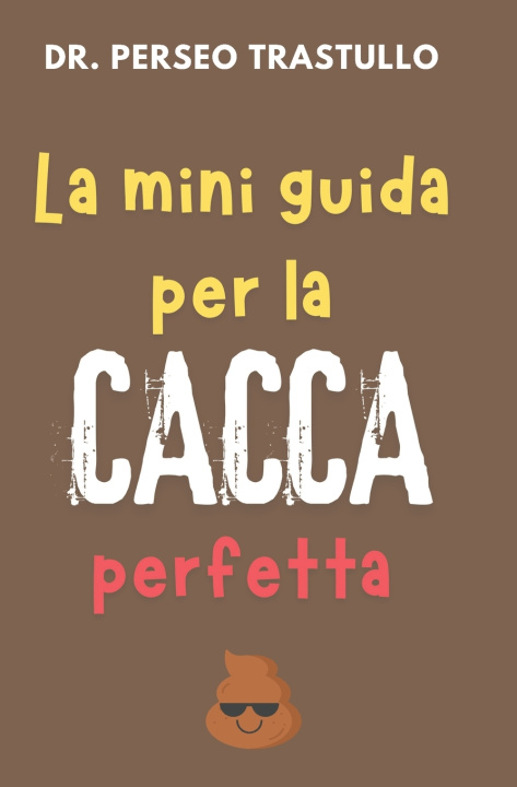 Kniha Il Manuale Definitivo della Cacca Perfetta Perseo Trastullo