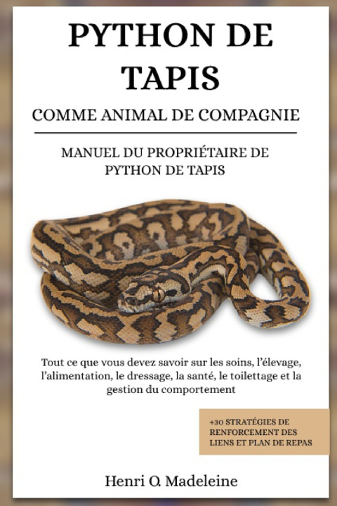Kniha PYTHON DE TAPIS COMME ANIMAL DE COMPAGNIE - MANUEL DU PROPRIÉTAIRE DE PYTHON DE TAPIS Henri O. Madeleine