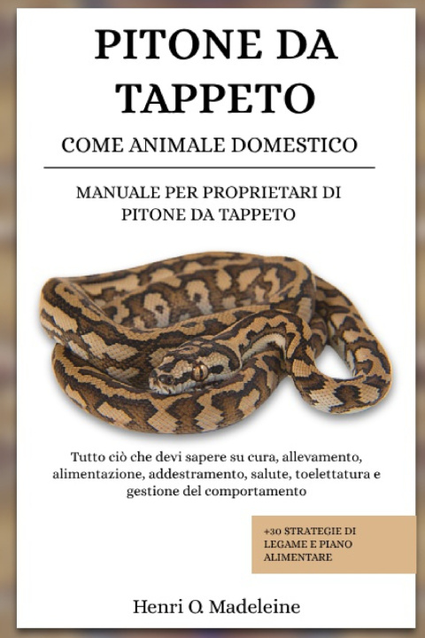 Kniha PITONE DA TAPPETO COME ANIMALE DOMESTICO - MANUALE PER PROPRIETARI DI PITONE DA TAPPETO Henri O. Madeleine