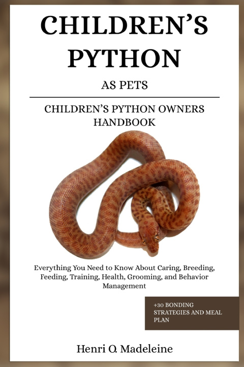 Kniha CHILDREN'S PYTHON AS PETS - CHILDREN'S PYTHON OWNERS HANDBOOK Henri O. Madeleine