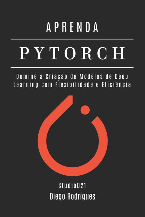Book APRENDA PYTORCH Diego Rodrigues