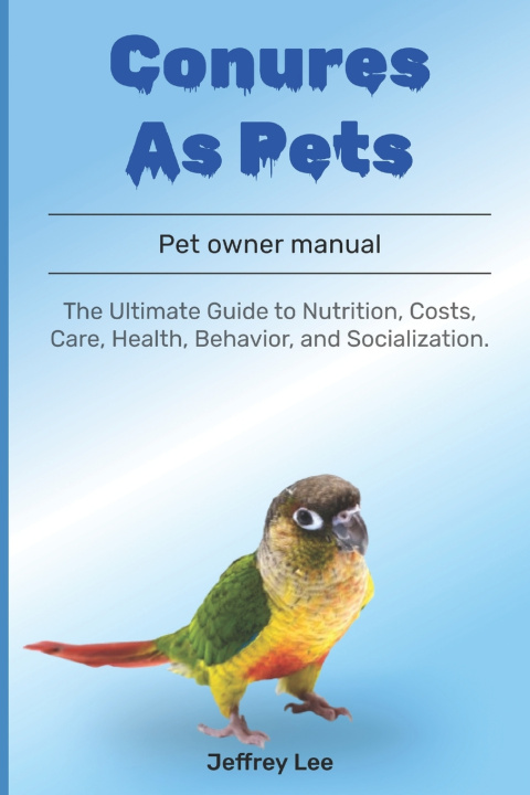 Book Conures As Pets JEFFREY LEE