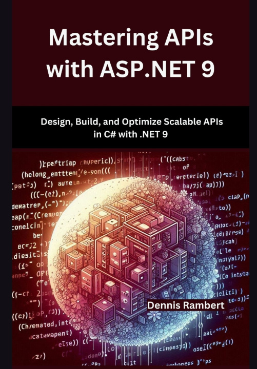 Kniha Mastering APIs with ASP.NET 9 Dennis Rambert
