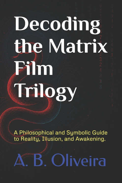 Kniha Decoding the Matrix Film Trilogy A. B. Oliveira