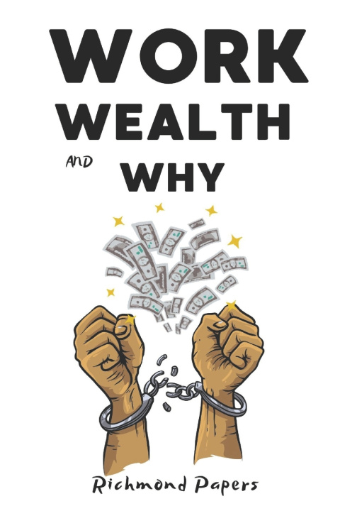 Kniha Work, Wealth, And Why Richmond Papers