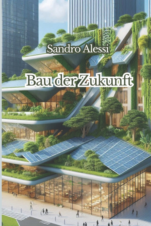 Kniha Bau der Zukunft Sandro Alessi
