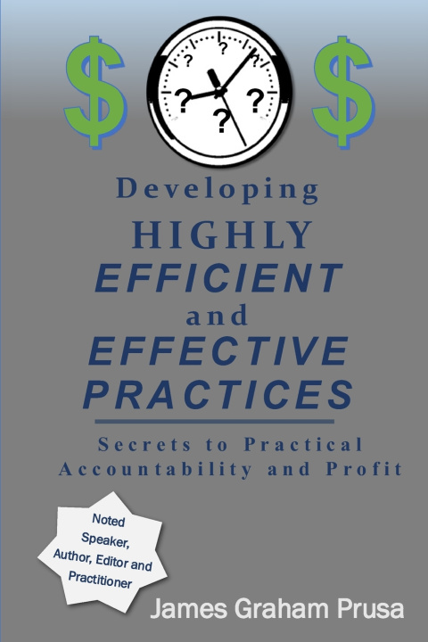 Könyv Developing HIGHLY EFFICIENT and EFFECTIVE Practices James Graham Prusa