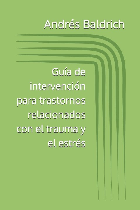 Kniha Guía de intervención para trastornos relacionados con el trauma y el estrés Andrés Baldrich