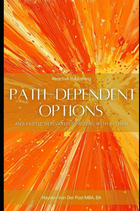 Könyv Path-Dependent Options and Exotic Derivatives Pricing with Python Reactive Publishing