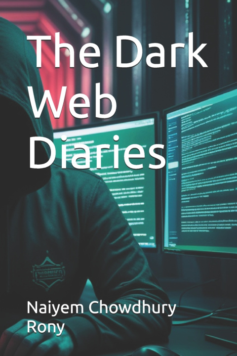 Kniha The Dark Web Diaries Naiyem Chowdhury Rony