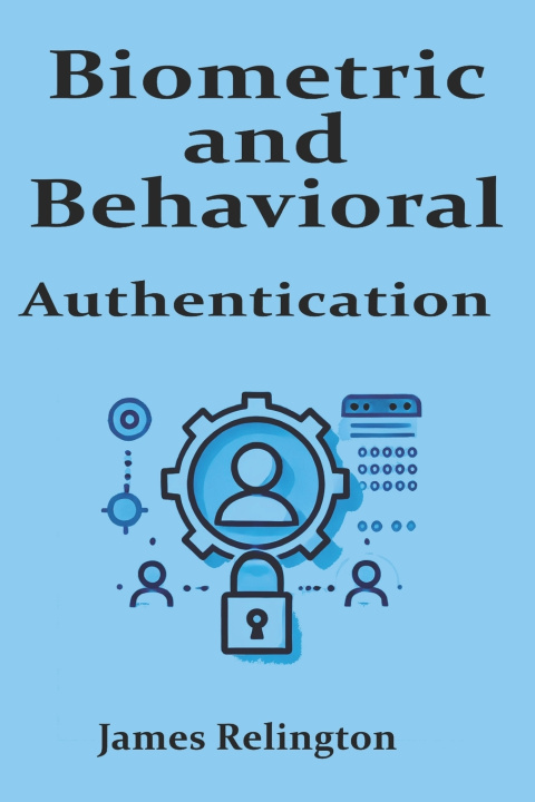 Kniha Biometric and Behavioral Authentication James Relington