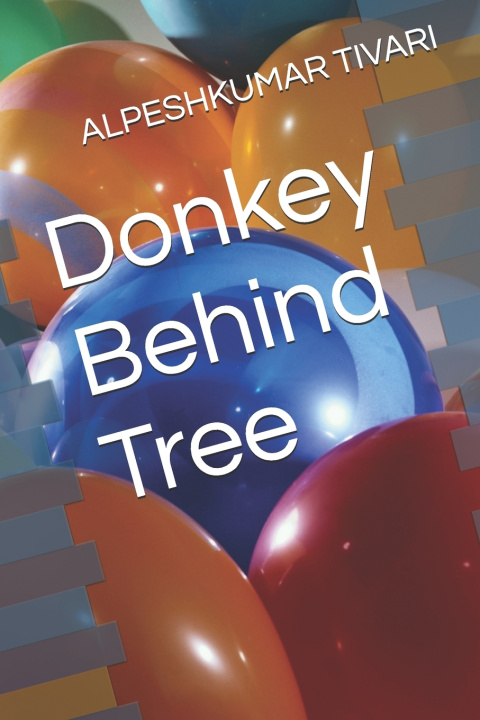 Kniha Donkey Behind Tree ALPESHKUMAR TIVARI