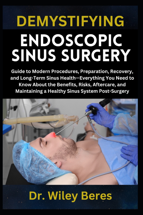 Kniha DEMYSTIFYING ENDOSCOPIC SINUS SURGERY Dr. Wiley Beres