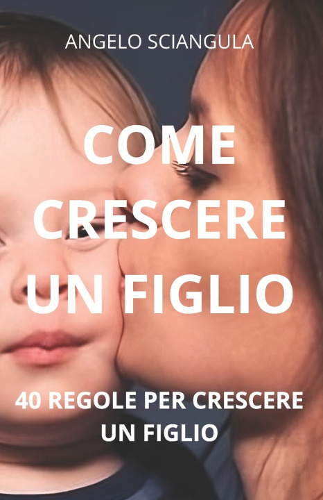 Kniha COME CRESCERE UN FIGLIO Angelo Sciangula