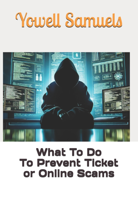 Kniha What To Do To Prevent Ticket or Online Scams Yowell Samuels