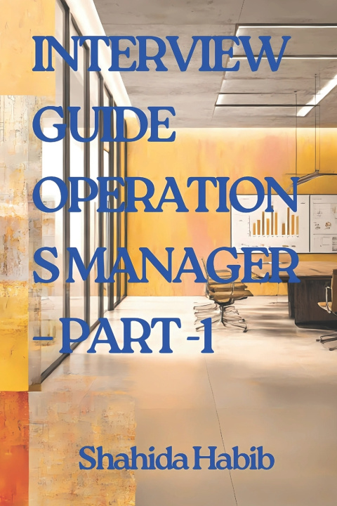 Kniha INTERVIEW GUIDE OPERATIONS MANAGER - PART -1 Shahida Habib