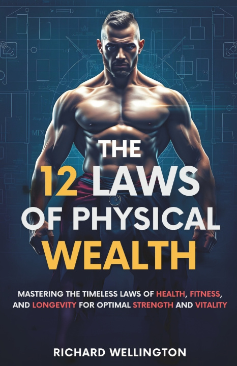 Kniha The 12 Laws of Physical Wealth Richard Wellington