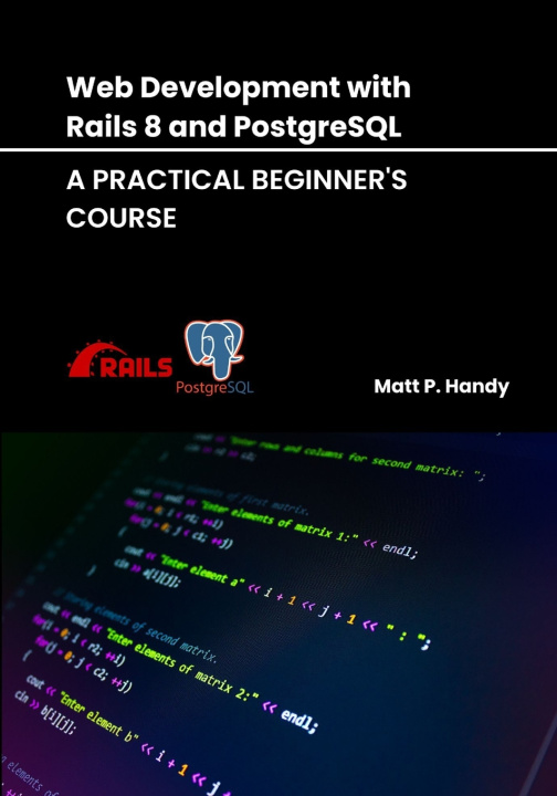 Könyv Web Development with Rails 8 and PostgreSQL Matt p. Handy