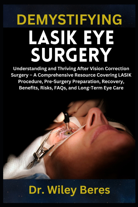 Kniha DEMYSTIFYING LASIK EYE SURGERY Dr. Wiley Beres